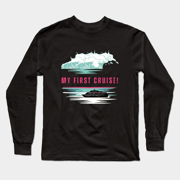 My First Cruise! Cruise Vibe Long Sleeve T-Shirt by Cute Pets Graphically